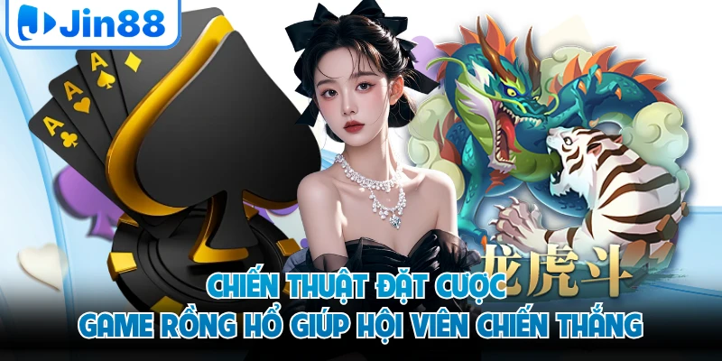 Chiến thuật đặt cược game rồng hổ giúp hội viên chiến thắng