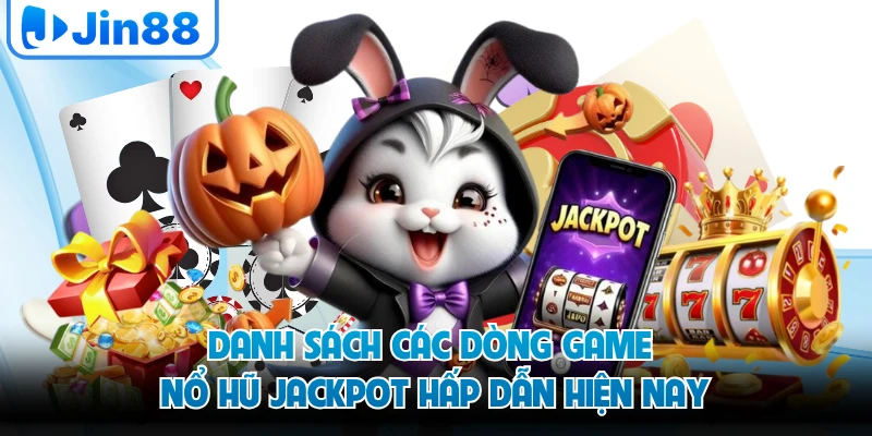Danh sách các dòng game nổ hũ jackpot hấp dẫn hiện nay