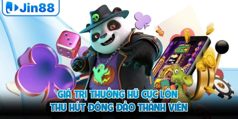 Giá trị thưởng hũ cực lớn thu hút đông đảo thành viên