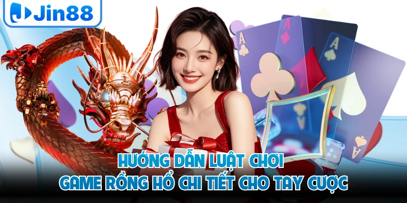 Hướng dẫn luật chơi game rồng hổ chi tiết cho tay cược