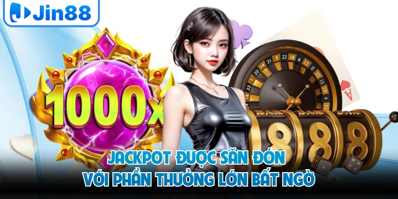 Jackpot được săn đón với phần thưởng lớn bất ngờ