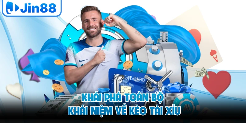 Khai phá toàn bộ khái niệm về kèo tài xỉu