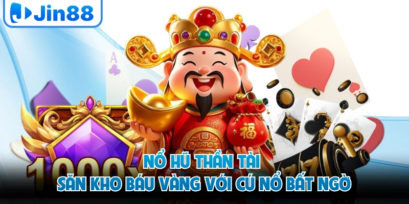 Nổ Hũ Thần Tài - Săn Kho Báu Vàng Với Cú Nổ Bất Ngờ