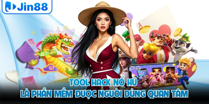 Tool hack nổ hũ là phần mềm được người dùng quan tâm